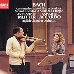 アンネ＝ゾフィー・ムター サルヴァトーレ・アッカルド イギリス室内管弦楽団「Ｊ．Ｓ．バッハ：ヴァイオリン協奏曲集」