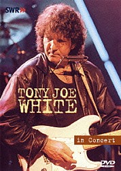 トニー・ジョー・ホワイト Ｏｌｌｉｅ　Ｍａｒｔｉｎ Ｊａｙ　Ｄａｖｉｓ マーク・コーエン「トニー・ジョー・ホワイト・イン・コンサート」