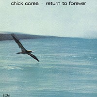 チック・コリア「 リターン・トゥ・フォーエヴァー」