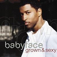ベイビーフェイス「 グロウン・アンド・セクシー」