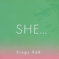 （オムニバス）「 ＳＨＥ…シングスＲ＆Ｂ」