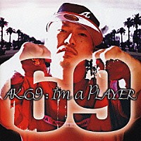 ＡＫ－６９「 ６９　－Ｉ’ｍ　ａ　Ｐｌａｙｅｒ－」
