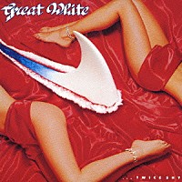 グレイト・ホワイト「 ．．．トゥワイス・シャイ」