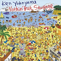 Ｋｅｎ　Ｙｏｋｏｙａｍａ「Ｎｏｔｈｉｎ’　Ｂｕｔ　Ｓａｕｓａｇｅ」