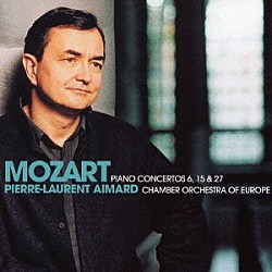 ピエール＝ロラン・エマール ヨーロッパ室内管弦楽団「モーツァルト：ピアノ協奏曲第６、１５＆２７番」