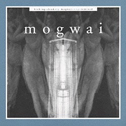 モグワイ「キッキング・ア・デッド・ピッグ」
