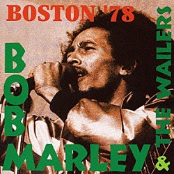 ボブ・マーリー＆ザ・ウェイラーズ ボブ・マーリー カールトン・バレット アストン・バレット アル・アンダーソン アーヴィン・パターソン タイロン・ダウニー アール・リンド「ボストン　’７８」