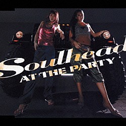 ＳＯＵＬＨＥＡＤ「ＡＴ　ＴＨＥ　ＰＡＲＴＹ」