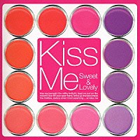 （オムニバス）「 Ｋｉｓｓ　Ｍｅ　Ｓｗｅｅｔ　＆　Ｌｏｖｅｌｙ」