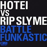 ＨＯＴＥＩ　ＶＳ　ＲＩＰ　ＳＬＹＭＥ「 ＢＡＴＴＬＥ　ＦＵＮＫＡＳＴＩＣ」