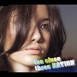 ｔｈｒｅｅ　ＮＡＴＩＯＮ「ｔｏｏ　ｃｌｏｓｅ　～誰より好きなのに～」