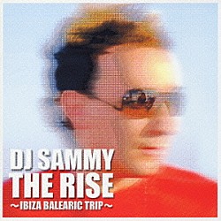 ＤＪサミー「ザ・ライズ　～イビザ・バレアリック・トリップ～」