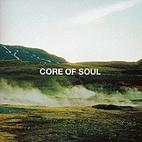 ＣＯＲＥ　ＯＦ　ＳＯＵＬ「 ＣＯＲＥ　ＯＦ　ＳＯＵＬ　ＴＨＥ　ＢＥＳＴ」