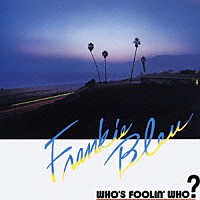 フランキー・ブルー「 フーズ・フーリン・フー？～潮風のバラード」