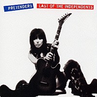 ザ・プリテンダーズ「 ラスト・オブ・インディペンデンツ」