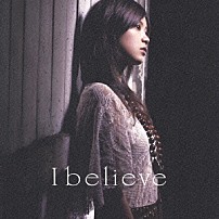 絢香 「Ｉ　ｂｅｌｉｅｖｅ」