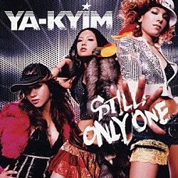 ＹＡ－ＫＹＩＭ「ＳＴＩＬＬ　ＯＮＬＹ　ＯＮＥ」