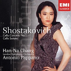 ハンナ・チャン ロンドン交響楽団 アントニオ・パッパーノ「ショスタコーヴィチ：チェロ協奏曲第１番＆チェロ・ソナタ」