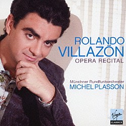 ロランド・ヴィラゾン ミシェル・プラッソン ミュンヘン放送交響楽団 バイエルン放送合唱団 テレサ・ブランク フロリアン・ラコーニ「オペラ・リサイタル～愛さずにはいられぬこの思い」