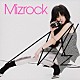 Ｍｉｚ「Ｍｉｚｒｏｃｋ」