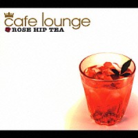 （オムニバス）「 ｃａｆｅ　ｌｏｕｎｇｅ　ＲＯＳＥ　ＨＩＰ　ＴＥＡ」