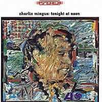 チャーリー・ミンガス「 トゥナイト・アット・ヌーン」