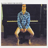 ベン・フォールズ「 ソングス・フォー・ゴールドフィッシュ」