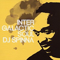 ＤＪスピナ「 ＩＮＴＥＲＧＡＬＡＣＴＩＣ　ＳＯＵＬ」