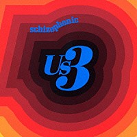 Ｕｓ３「 スキゾフォニック」