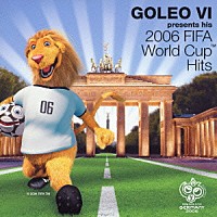ＧＯＬＥＯ　Ⅵ「 ＧＯＬＥＯ　ＶＩ　～２００６　ＦＩＦＡ　ワールドカップ・ヒッツ」