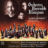 ジェイムズ・デプリースト／オーケストラ・アンサンブル金沢「 Ｒ．シュトラウス：クラリネットとファゴットのための二重小協奏曲／メンデルスゾーン：交響曲第３番「スコットランド」」