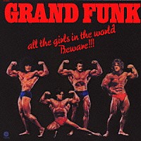 グランド・ファンク「 ハード・ロック野郎（世界の女は御用心）」