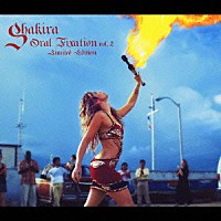 シャキーラ「 オーラル・フィクゼイションｖｏｌ．２　リミテッドエディション」