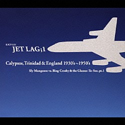 （オムニバス） キング・フーディーニ＆ヒズ・カリプソ・パーラメント アッティラ ロード・ビギナー デューク・オブ・アイアン ロード・インヴェイダー サー・ランスロット マリー・ブライアント「ＪＥＴ　ＬＡＧ；１　Ｃａｌｙｐｓｏｓ，Ｔｒｉｎｉｄａｄ　＆　Ｅｎｇｌａｎｄ　１９３０’ｓ～１９５０’ｓ」