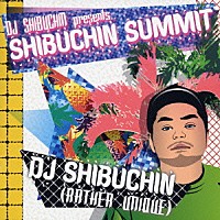 ＤＪ　ＳＨＩＢＵＣＨＩＮ「 ＤＪ　ＳＨＩＢＵＣＨＩＮ　ｐｒｅｓｅｎｔｓ．．．ＳＨＩＢＵＣＨＩＮ　ＳＵＭＭＩＴ」