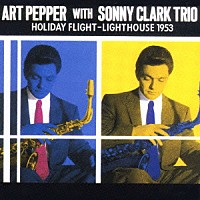 アート・ペッパー　ｗｉｔｈ　ソニー・クラーク「 アート・ペッパー・ウィズ・ソニー・クラーク（ホリデー・フライト～ライト・ハウス’５３）」