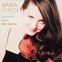 バイバ・スクリデ「 ショスタコーヴィチ：ヴァイオリン協奏曲第１番／ヤナーチェク：ヴァイオリン協奏曲「魂のさすらい」」
