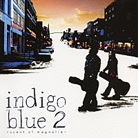 ｉｎｄｉｇｏ　ｂｌｕｅ「 ｉｎｄｉｇｏ　ｂｌｕｅ　２　～ｓｃｅｎｔ　ｏｆ　ｍａｇｎｏｌｉａ～」