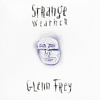 グレン・フライ「 ストレンジ・ウェザー」