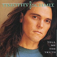 ティモシー・Ｂ．シュミット「 テル・ミー・ザ・トゥルース」