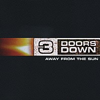 ３ドアーズ・ダウン「 アウェイ・フロム・ザ・サン」