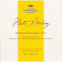 イーゴル・マルケヴィチ／ベルリン・フィルハーモニー管弦楽団 オーレル・ニコレ フリッツ・デムラー「ベルリオーズ：幻想交響曲／チマローザ：２つのフルートのための協奏曲」