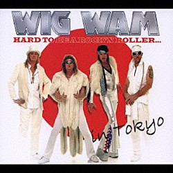 ウィグ・ワム「ハード・トゥ・ビー・ア・ロックンローラー…イン・トウキョウ」