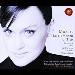 ピンカス・スタインバーグ／ミュンヘン放送管弦楽団／バイエルン放送合唱団／ヴェッセリーナ・カサロヴァ／チャールズ・カストロノーヴォ ヴェロニク・ジャンス アレクシア・ヴルガリドゥ「モーツァルト：歌劇「皇帝ティートの慈悲」」