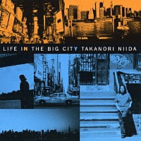 新井田孝則「 ＬＩＦＥ　ＩＮ　ＴＨＥ　ＢＩＧ　ＣＩＴＹ」