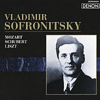 ウラジーミル・ソフロニツキー「 モーツァルト：幻想曲　ハ短調　Ｋ．４７５／シューベルト：≪楽興の時≫より（５曲）　シューベルト（リスト編曲）：水車屋の男と小川／リスト：≪巡礼の年≫より（５曲）」