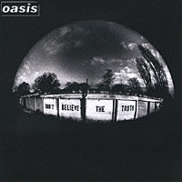 オアシス「 ドント・ビリーヴ・ザ・トゥルース」