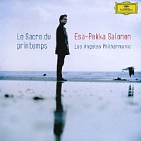 エサ＝ペッカ・サロネン「 ストラヴィンスキー：バレエ≪春の祭典≫（１９７４年版）／ムソルグスキー：交響詩≪はげ山の一夜≫（原典版）／バルトーク：≪中国の不思議な役人≫演奏会用組曲」