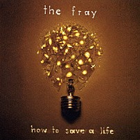 ザ・フレイ 「ハウ・トゥ・セイヴ・ア・ライフ～こころの処方箋」