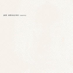 ＪＯＥ　ＯＤＡＧＩＲＩ「［ＷＨＩＴＥ］」
